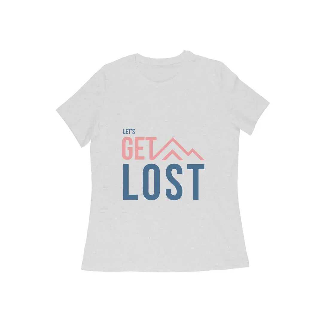 Lets Get Lost Half Sleeves Round Neck T-shirt for Women